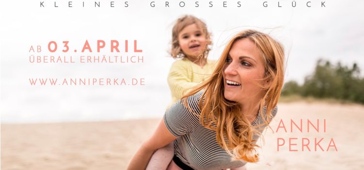 Songwriting | Release „Kleines großes Glück“ – Anni Perka (Popschlager)